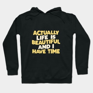 Actually Life is Beautiful and I Have Time by The Motivated Type in Green Yellow and White Hoodie